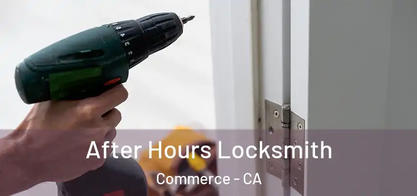  After Hours Locksmith Commerce - CA