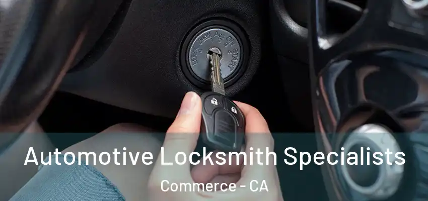  Automotive Locksmith Specialists Commerce - CA
