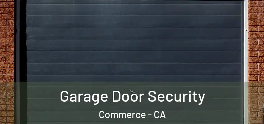  Garage Door Security Commerce - CA